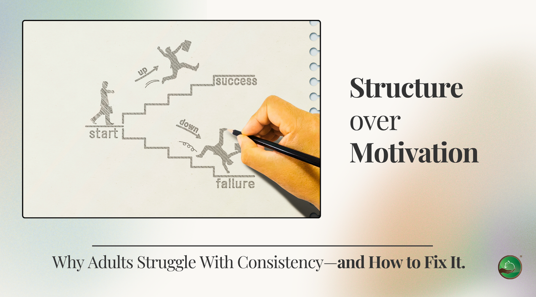 Structure Over Motivation: Why Adults Struggle With Consistency—and How to Fix It.